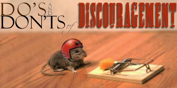 Do’s and Don’ts for Discouragement