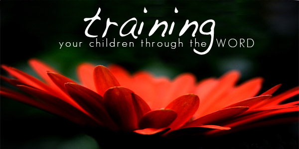 Training Your Children Through the Word