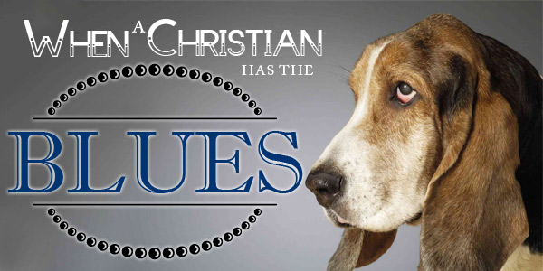 When a Christian Has the Blues