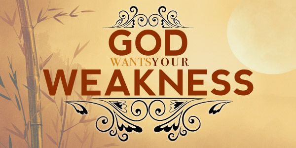 God Wants Your Weakness