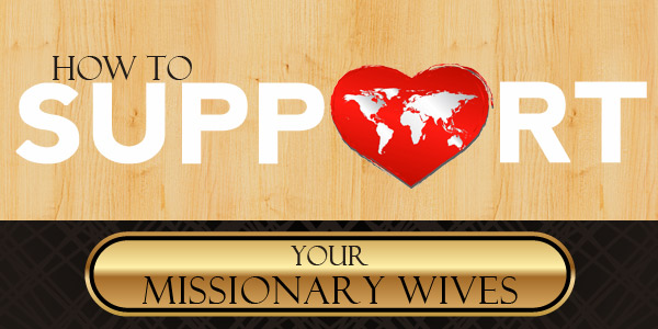 How to Support Your Missionary Wives