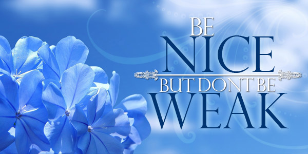 Be Nice, But Don’t Be Weak