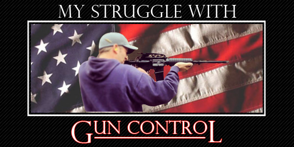 My Struggle with Gun Control