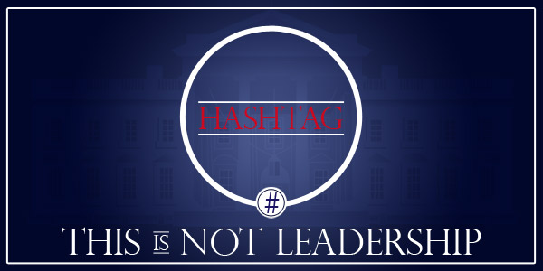 Hashtag: This is Not Leadership