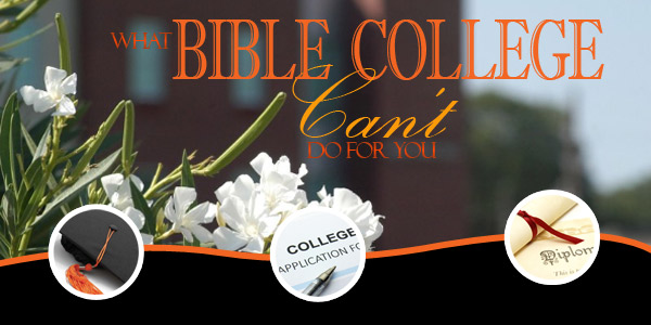 What Bible College Can’t Do For You