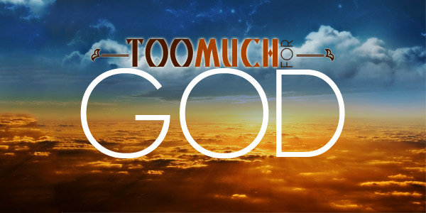 Too Much for God