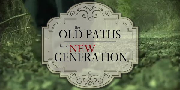 The Old Paths for a New Generation