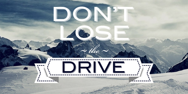 Don’t Lose the Drive