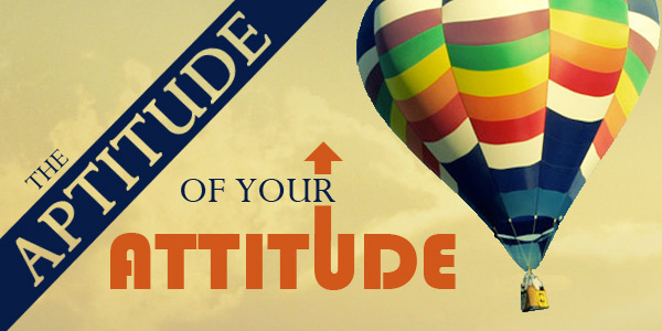 The Aptitude of Your Attitude