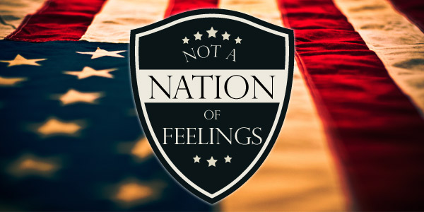 Not a Nation of Feelings