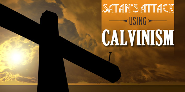 Satan’s Attack Using Calvinism
