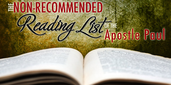 The Non-Recommended Reading List of the Apostle Paul