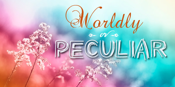 Worldly or Peculiar