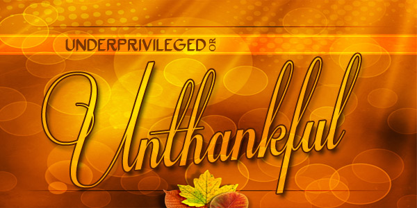 Underprivileged or Unthankful
