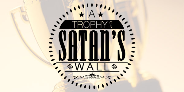 A Trophy on Satan’s Wall