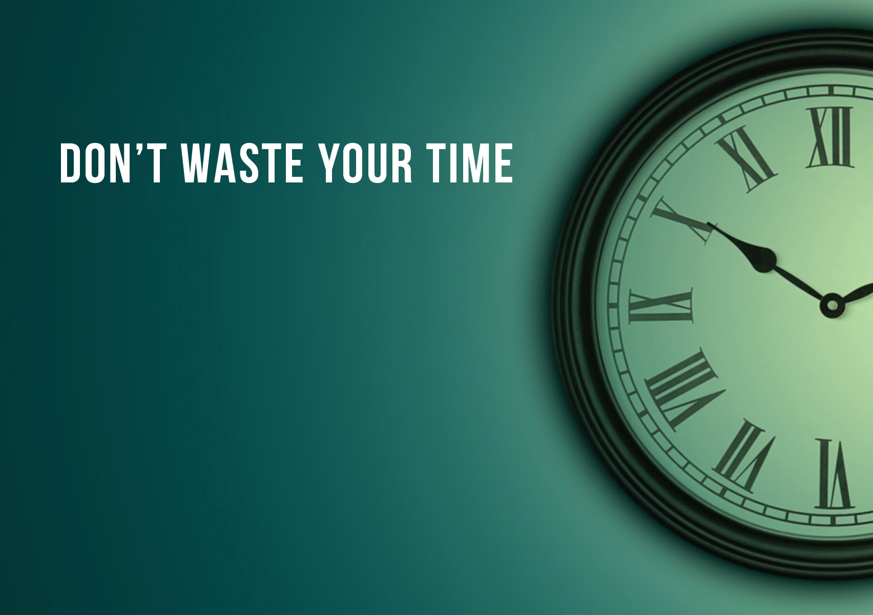 Don’t Waste Your Time