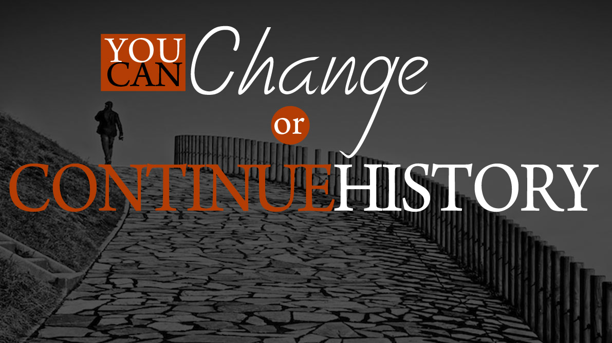 You Can Change or Continue History