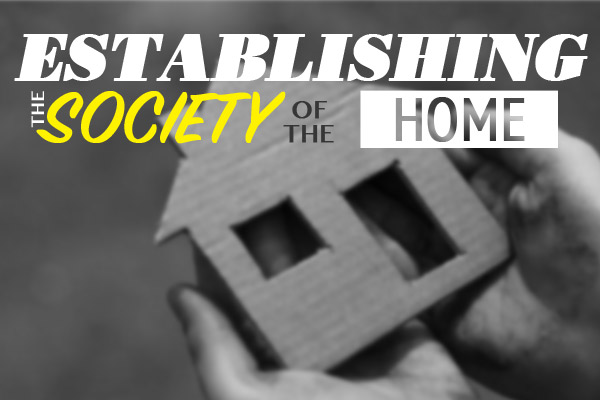 Establishing the Society of the Home