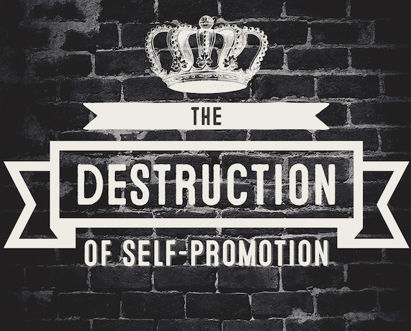 The Destruction of Self-Promotion